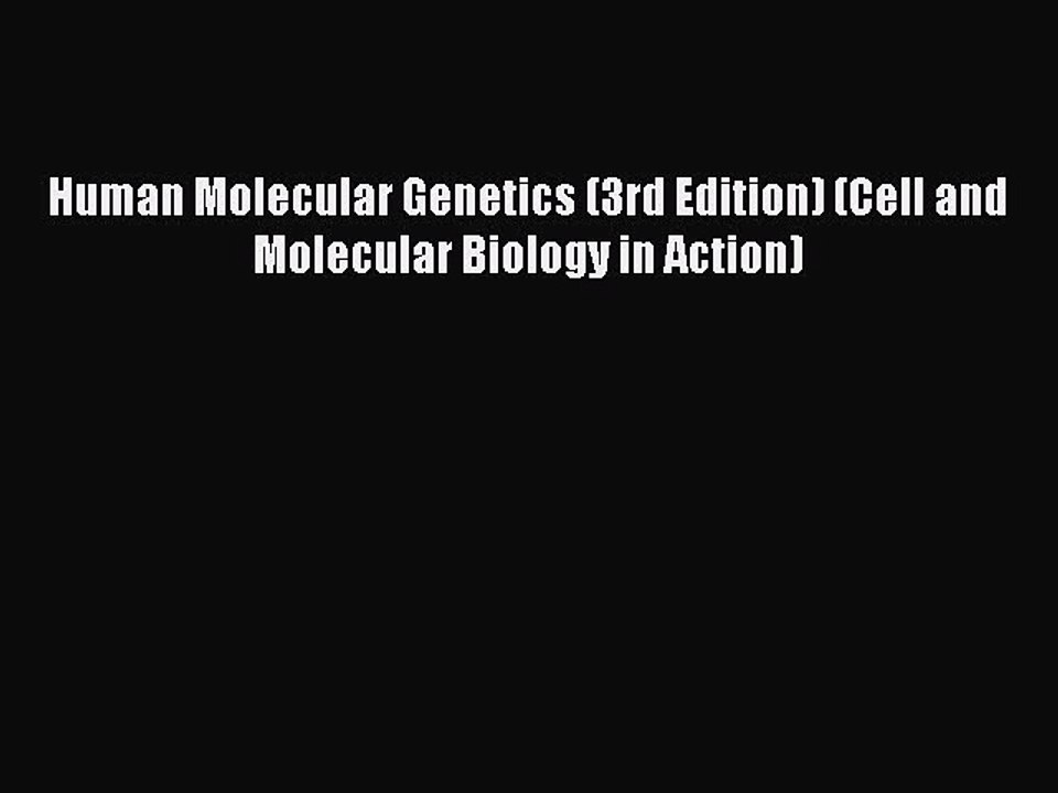 Download Human Molecular Genetics (3rd Edition) (Cell and Molecular Biology in Action) Ebook