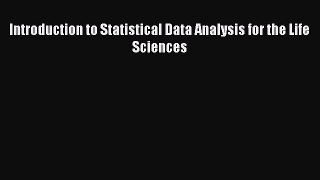 Download Introduction to Statistical Data Analysis for the Life Sciences Ebook Free
