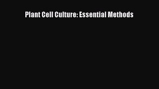 Download Plant Cell Culture: Essential Methods PDF Free