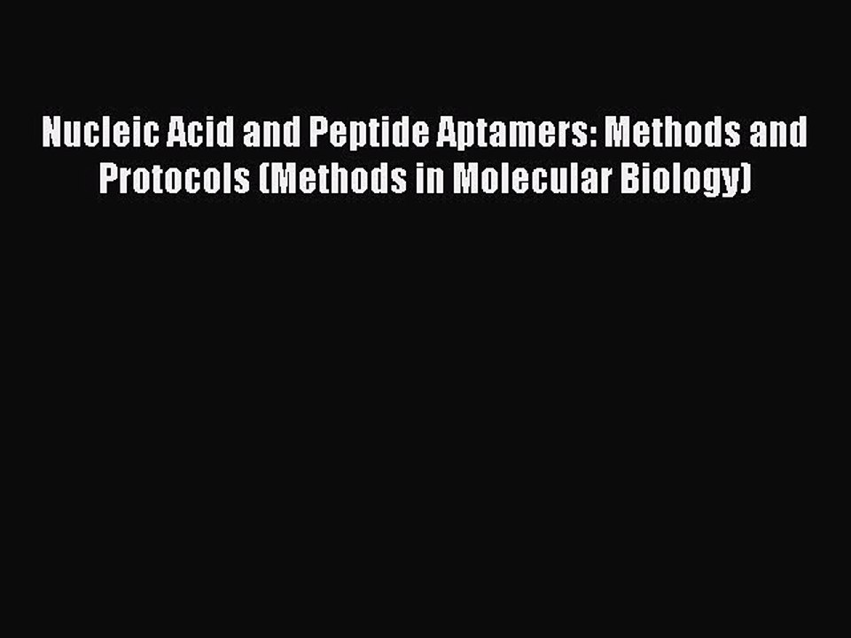 Read Nucleic Acid and Peptide Aptamers: Methods and Protocols (Methods in Molecular Biology)