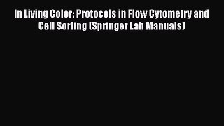 Read In Living Color: Protocols in Flow Cytometry and Cell Sorting (Springer Lab Manuals) Ebook
