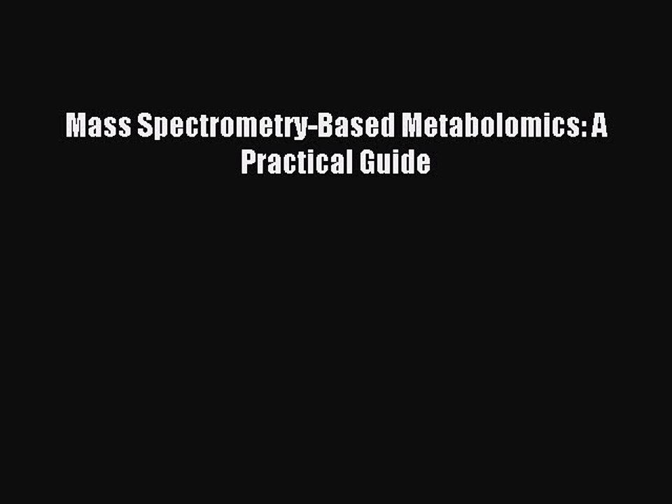 Read Mass Spectrometry-Based Metabolomics: A Practical Guide PDF Online