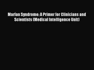 Read Marfan Syndrome: A Primer for Clinicians and Scientists (Medical Intelligence Unit) Ebook