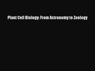 Read Plant Cell Biology: From Astronomy to Zoology PDF Free