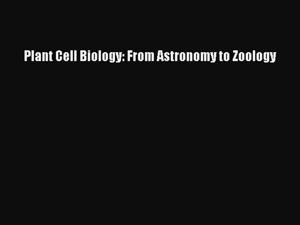 Read Plant Cell Biology: From Astronomy to Zoology PDF Free