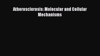 Read Atherosclerosis: Molecular and Cellular Mechanisms Ebook Free