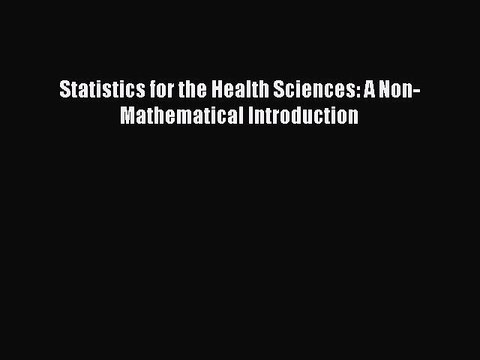 Read Statistics for the Health Sciences: A Non-Mathematical Introduction PDF Online