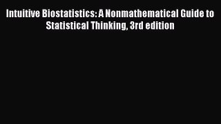 Read Intuitive Biostatistics: A Nonmathematical Guide to Statistical Thinking 3rd edition Ebook