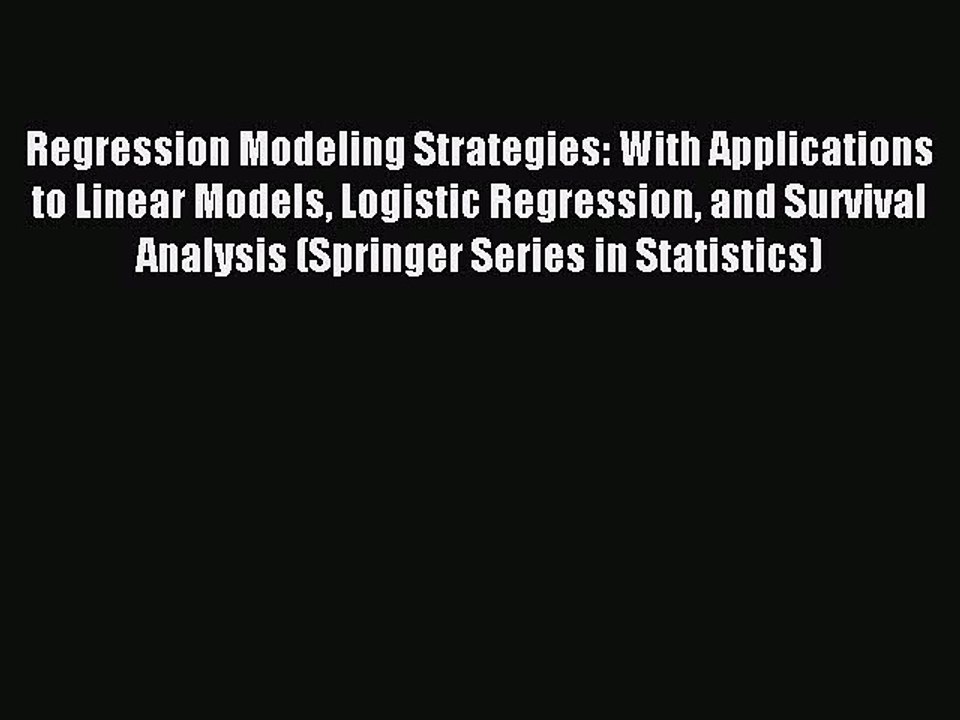 Read Regression Modeling Strategies: With Applications to Linear Models Logistic Regression