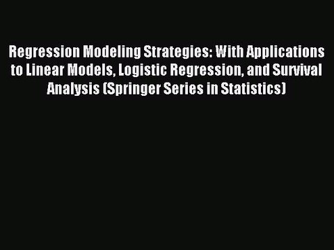 Read Regression Modeling Strategies: With Applications to Linear Models Logistic Regression