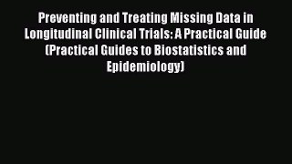 Read Preventing and Treating Missing Data in Longitudinal Clinical Trials: A Practical Guide
