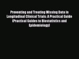 Read Preventing and Treating Missing Data in Longitudinal Clinical Trials: A Practical Guide