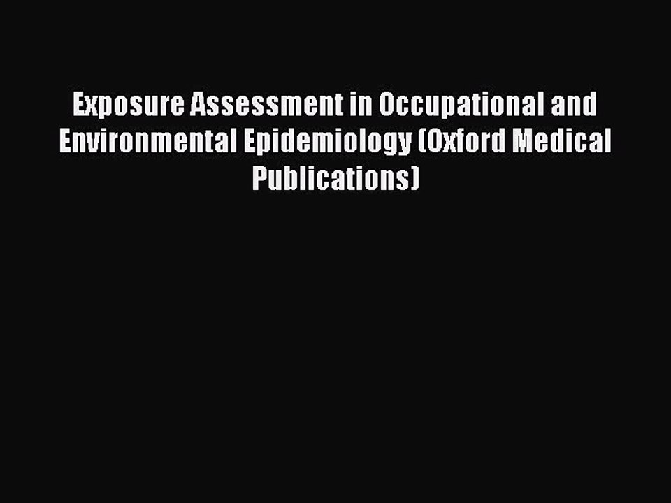 Read Exposure Assessment in Occupational and Environmental Epidemiology (Oxford Medical Publications)
