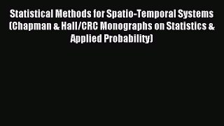 Download Statistical Methods for Spatio-Temporal Systems (Chapman & Hall/CRC Monographs on