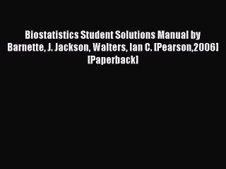 Download Biostatistics Student Solutions Manual by Barnette J. Jackson Walters Ian C. [Pearson2006]