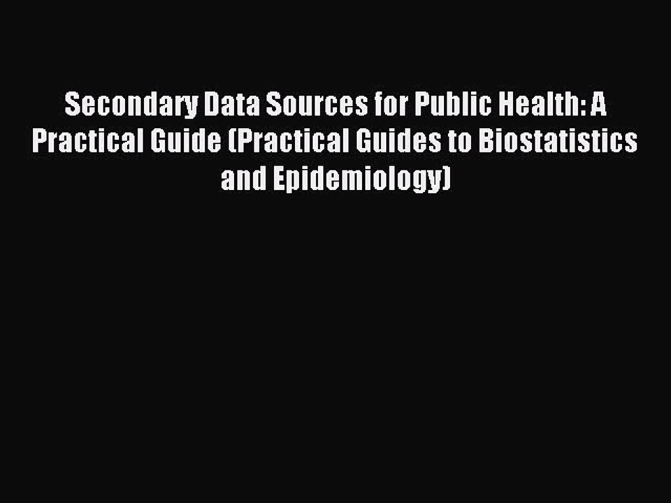 Read Secondary Data Sources for Public Health: A Practical Guide (Practical Guides to Biostatistics