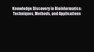 Read Knowledge Discovery in Bioinformatics: Techniques Methods and Applications Ebook Online