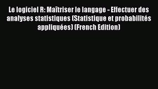 Read Le logiciel R: Maîtriser le langage - Effectuer des analyses statistiques (Statistique