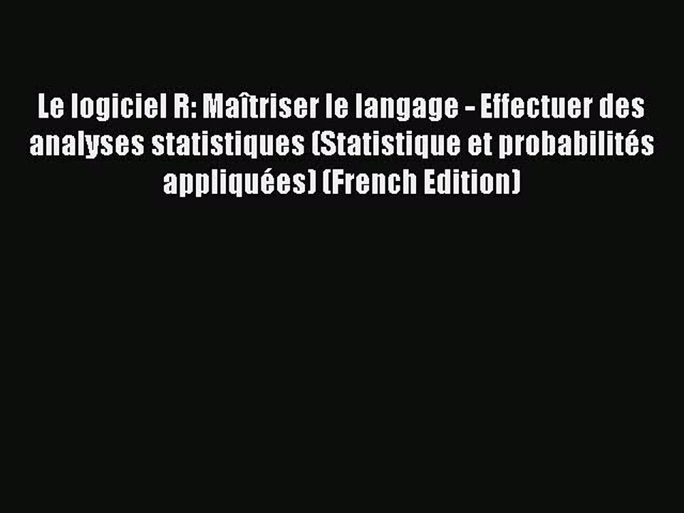 Read Le logiciel R: Maîtriser le langage - Effectuer des analyses statistiques (Statistique