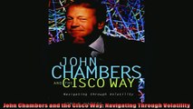 Free PDF Downlaod  John Chambers and the Cisco Way Navigating Through Volatility  DOWNLOAD ONLINE