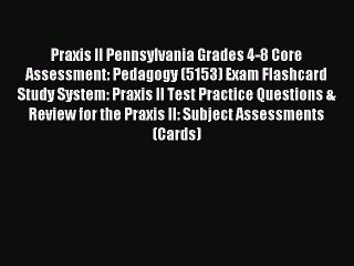 Read Praxis II Pennsylvania Grades 4-8 Core Assessment: Pedagogy (5153) Exam Flashcard Study