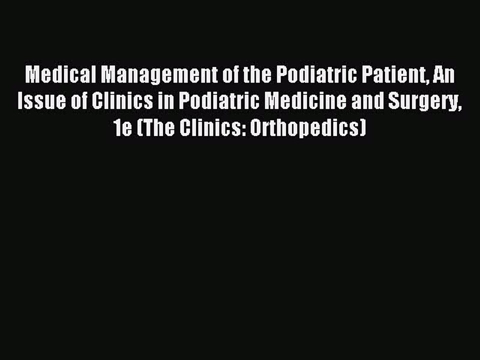 Read Medical Management of the Podiatric Patient An Issue of Clinics in Podiatric Medicine