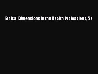 Read Ethical Dimensions in the Health Professions 5e Ebook Free