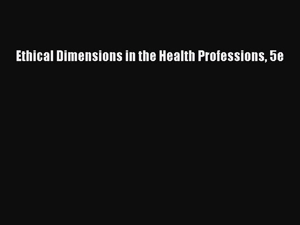 Read Ethical Dimensions in the Health Professions 5e Ebook Free