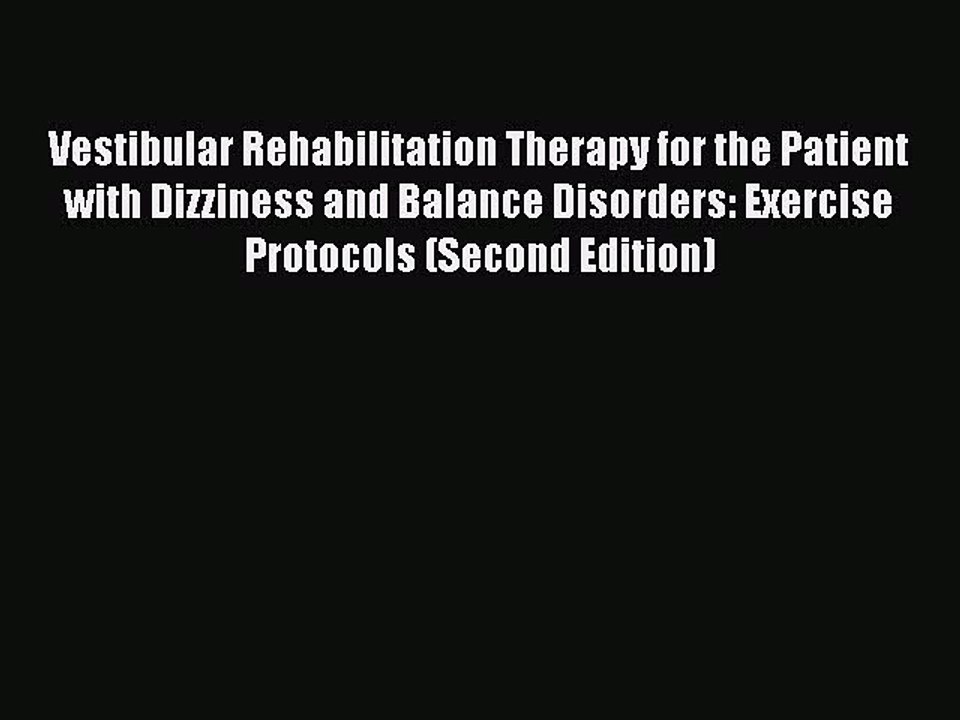 Download Vestibular Rehabilitation Therapy for the Patient with Dizziness and Balance Disorders: