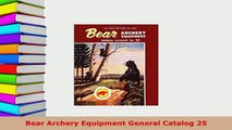 PDF  Bear Archery Equipment General Catalog 25 Download Online