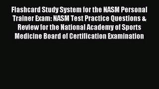 Read Flashcard Study System for the NASM Personal Trainer Exam: NASM Test Practice Questions
