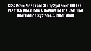 Read CISA Exam Flashcard Study System: CISA Test Practice Questions & Review for the Certified