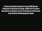 Read Flashcard Study System for the CPIM Master Planning of Resources Exam: CPIM Test Practice