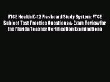 Read FTCE Health K-12 Flashcard Study System: FTCE Subject Test Practice Questions & Exam Review