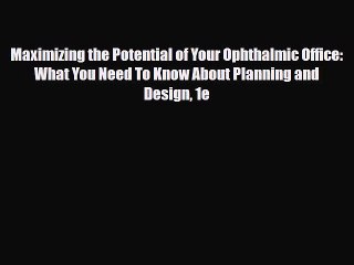 Read Maximizing the Potential of Your Ophthalmic Office: What You Need To Know About Planning