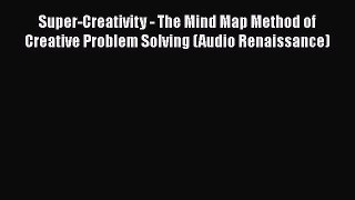 PDF Super-Creativity - The Mind Map Method of Creative Problem Solving (Audio Renaissance)