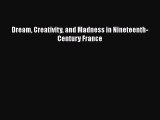 PDF Dream Creativity and Madness in Nineteenth-Century France  EBook