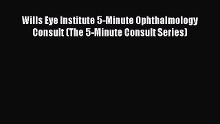Read Wills Eye Institute 5-Minute Ophthalmology Consult (The 5-Minute Consult Series) Ebook