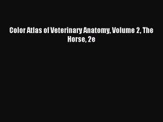 Download Color Atlas of Veterinary Anatomy Volume 2 The Horse 2e PDF Free
