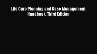 Read Life Care Planning and Case Management Handbook Third Edition Ebook Free