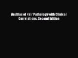 Download An Atlas of Hair Pathology with Clinical Correlations Second Edition PDF Free