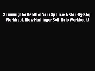 PDF Surviving the Death of Your Spouse: A Step-By-Step Workbook (New Harbinger Self-Help Workbook)