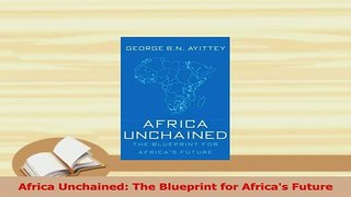 Read  Africa Unchained The Blueprint for Africas Future Ebook Free