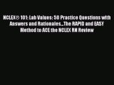 Download NCLEX® 101: Lab Values: 50 Practice Questions with Answers and Rationales...The RAPID