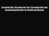 Download Essential Oils: Discover the Top 7 Essential Oils and Astonishing Benefits for Health