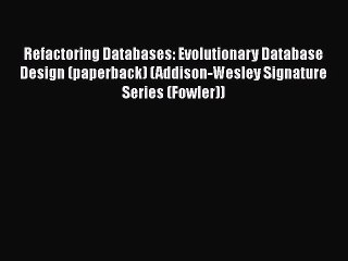 [PDF] Refactoring Databases: Evolutionary Database Design (paperback) (Addison-Wesley Signature