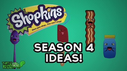 Shopkins Season 4 Ideas!