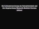 Read Die Schleuderverletzung der Halswirbelsäule und ihre Begutachtung (Manuelle Medizin) (German