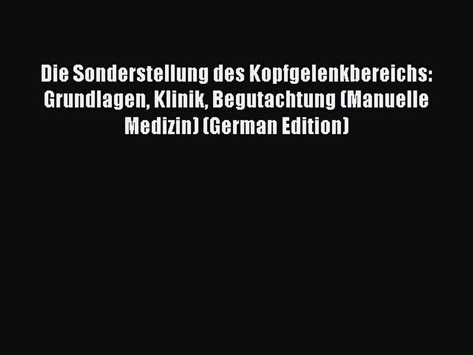 Read Die Sonderstellung des Kopfgelenkbereichs: Grundlagen Klinik Begutachtung (Manuelle Medizin)