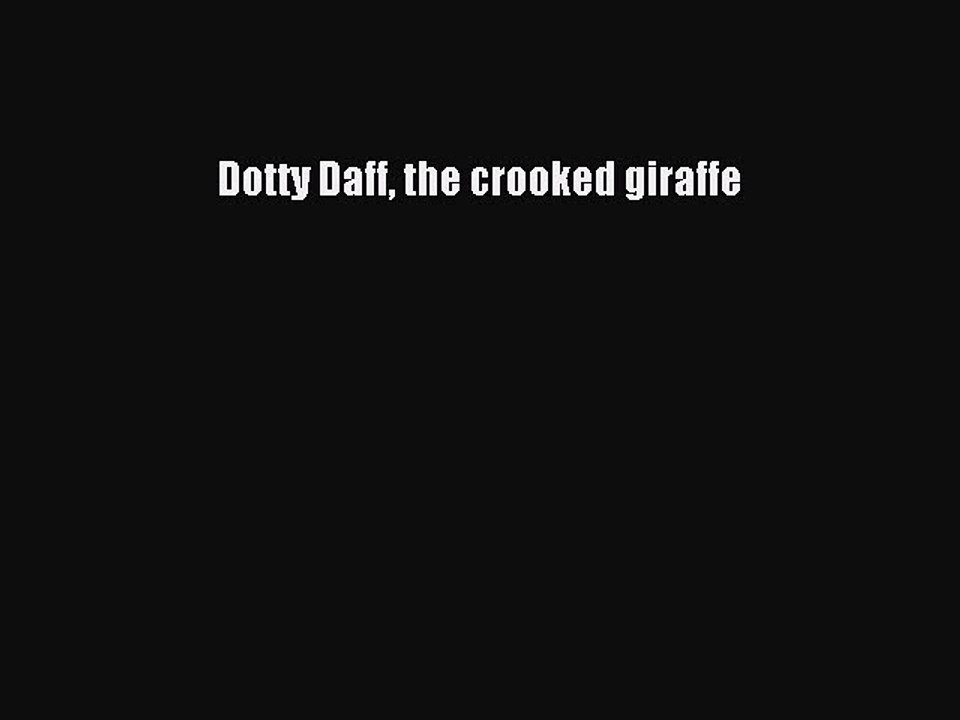 Read Dotty Daff the crooked giraffe Ebook Free